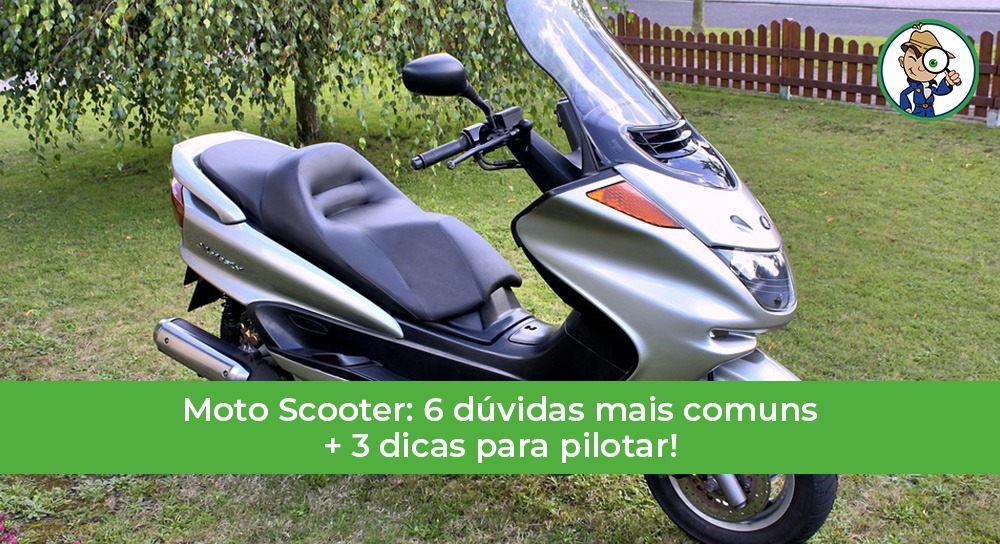 Moto Scooter 6 dúvidas mais comuns e 3 dicas para pilotar! Olho no Carro