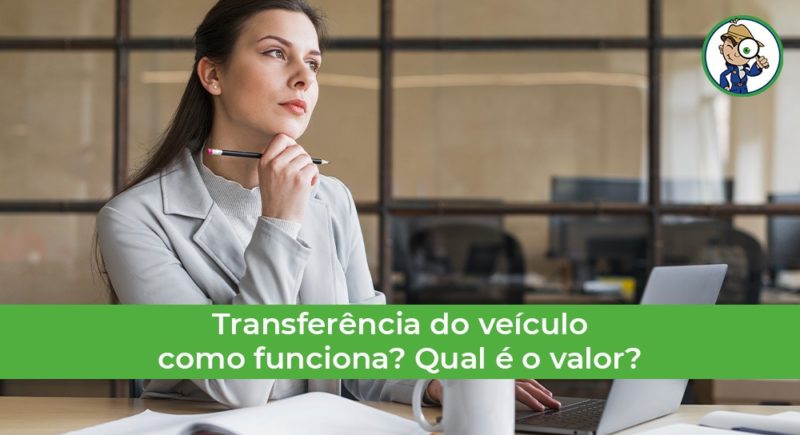 Transfer ncia Do Ve culo Saiba Como Fazer E Quanto Custa Olho No Carro