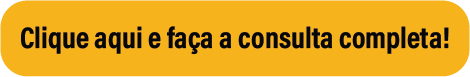 imagem de um botão amarelo escrito: clique aqui e faça a consulta completa!