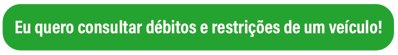 imagem de um botão verde escrito: eu quero consultar débitos e restrições de um veículo!