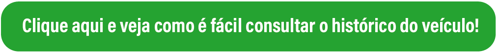imagem de um botão verde escrito: clique aqui e veja como é fácil consultar o histórico do veículo!
