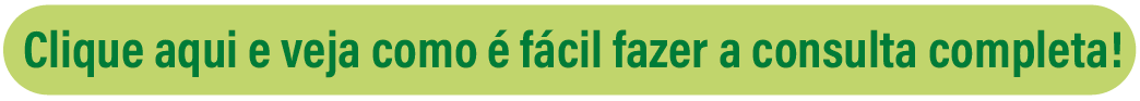 imagem de um botão verde escrito: clique aqui e veja como é fácil fazer a consulta completa!