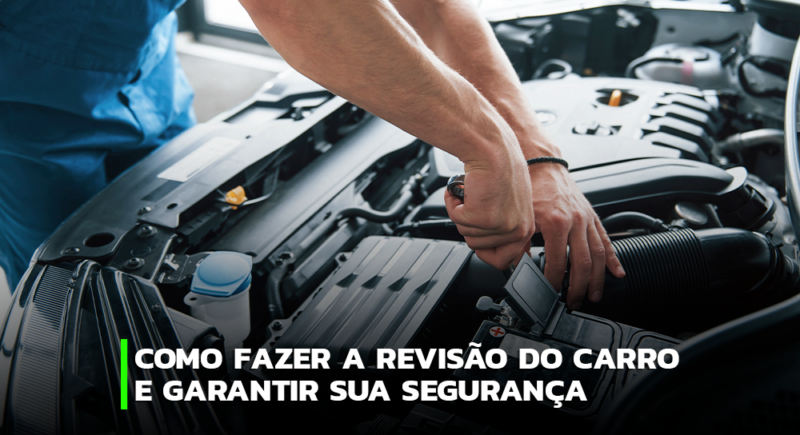 Revisão Do Carro Saiba Como Garantir Sua Segurança Olho No Carro